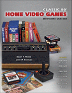 Classic 80's Home Video Games: Identification and Value Guide