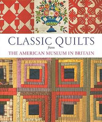 Classic American Quilts from the American Museum in Britain - Beresford, Laura, and Hebert, Katherine