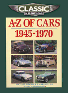 Classic and Sports Car Magazine A-Z of Cars 1945-1970 - Sedgwick, Michael, and Gillies, Mark