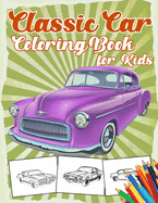 Classic Car Coloring Book for Kids: 40 Relaxation and Fun Colouring Pages for Boys with American Muscle Cars, Trucks Vintage Lovers ( Car Lovers )
