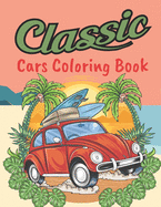 Classic Cars Coloring Book: Classic Cars Relaxation Coloring Pages (Cars Coloring Books)