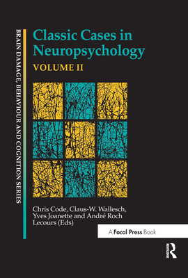 Classic Cases in Neuropsychology, Volume II - Code, Chris (Editor), and Joanette, Yves (Editor), and Lecours, Andre Roch (Editor)