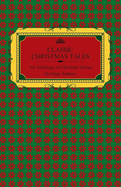 Classic Christmas Tales - An Anthology of Christmas Stories by Great Authors Including Hans Christian Andersen, Leo Tolstoy, L. Frank Baum, Fyodor Dostoyevsky, and O. Henry