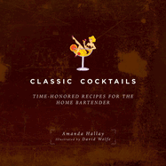 Classic Cocktails: Time-Honored Recipes for the Home Bartender