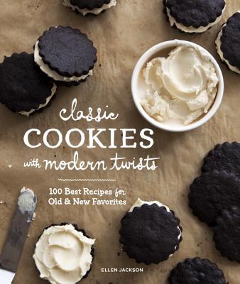 Classic Cookies with Modern Twists: 100 Best Recipes for Old and New Favorites - Jackson, Ellen