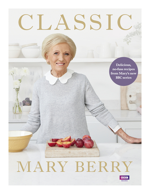 Classic: Delicious, no-fuss recipes from Mary's new BBC series - Berry, Mary