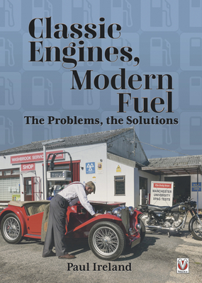 Classic Engines, Modern Fuel: The Problems, the Solutions - Ireland, Paul