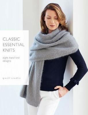 Classic Essential Knits: 8 hand knit designs by Quail Studio - Studio, Quail (Designer)