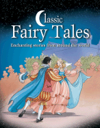 Classic Fairy Tales: Enchanting Stories from Around the World - Various
