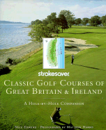 Classic Golf Courses of Great Britain & Ireland: A Hole-By-Hole Companion - Edmund, Nick, and Harris, Matthew (Photographer)