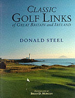 Classic Golf Links Of Great Britain & Ireland - Steel, Nigel