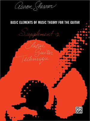 Classic Guitar Technique -- Supplement 2: Basic Elements of Music Theory for the Guitar - Shearer, Aaron