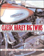 Classic Harley Big Twins: Knucklehead, Panhead, Shovelhead - Field, Greg, and Murphy, Tom