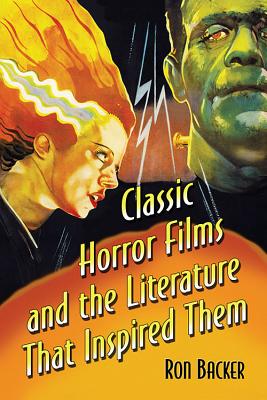 Classic Horror Films and the Literature That Inspired Them - Backer, Ron