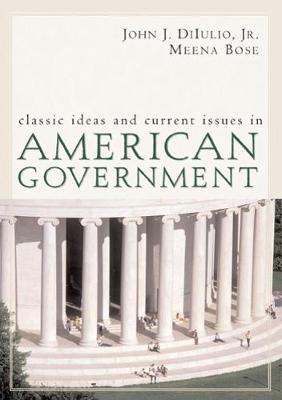 Classic Ideas and Current Issues in American Government - Diiulio, Jr John J, and Bose, Meena
