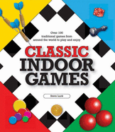 Classic Indoor Games: The Complete Guide - Luck, Steve