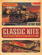 Classic Kits: Collecting the Greatest Model Kits in the World from Airfix to Tamiya