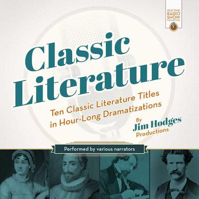 Classic Literature: Ten Classic Literature Titles in Hour-Long Dramatizations - Jim Hodges Productions (Producer), and Full Cast, A (Read by)