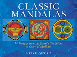 Classic Mandalas: 74 Designs from the World's Traditions to Color and Meditate