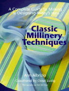 Classic Millinery Techniques: A Complete Guide to Making & Designing Hats