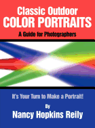 Classic Outdoor Color Portraits: A Guide for Photographers; It's Your Turn to Make a Portrait