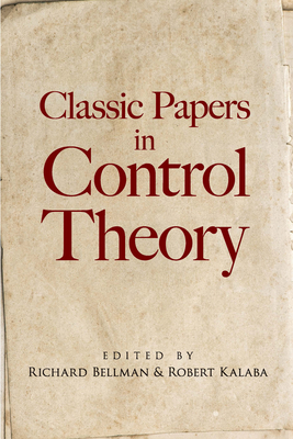 Classic Papers in Control Theory - Bellman, Richard (Editor), and Kalaba, Robert (Editor)
