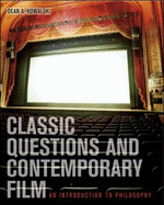 Classic Questions & Contemporary Film: An Introduction to Philosophy