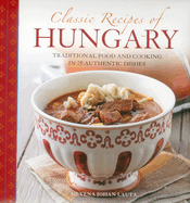 Classic Recipes of Hungary: Traditional Food and Cooking in 25 Authentic Dishes