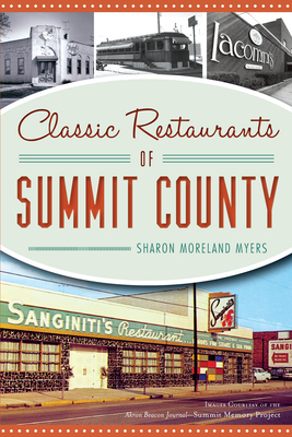 Classic Restaurants of Summit County - Myers, Sharon Moreland, and Images Courtesy of the Akron Beacon Journal--Summit Memory Project