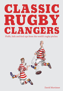 Classic Rugby Clangers: Fluffs, fails and foul-ups from the world's rugby pitches