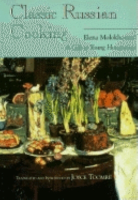 Classic Russian Cooking: Elena Molokhovets' a Gift to Young Housewives - Molokhovets, Elena, and Toomre, Joyce (Translated by)