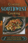 Classic Southwest Cooking: Classic Southwest Recipes, Authentic Family Favorites - Jones, Sheryn R