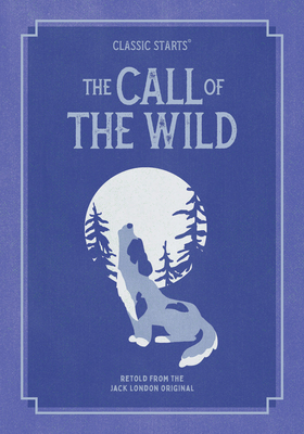 Classic Starts(r) the Call of the Wild - London, Jack, and Ho, Oliver (Abridged by), and Pober, Arthur, Ed (Afterword by)