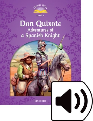 Classic Tales Second Edition: Level 4: Don Quixote: Adventures of a Spanish Knight Audio Pack - Bladon, Rachel