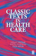 Classic Texts in Health Care - Melia, Kath M, Professor, PhD, and MacKay, Lesley, PhD, and Soothill, Keith, Ba, PhD