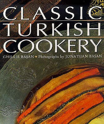 Classic Turkish Cookery - Basan, Ghillie, and Basan, Jonathan (Photographer), and Dimbleby, Josceline (Foreword by)
