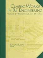 Classic Works in RF Engineering, Volume 2: Microwave and RF Filters - Levy, Ralph (Editor)