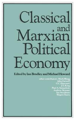 Classical and Marxian Political Economy: Essays in Honour of Ronald L. Meek - Bradley, Ian C. (Editor), and Howard, M.C. (Editor)