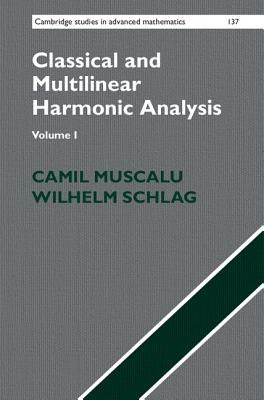 Classical and Multilinear Harmonic Analysis - Muscalu, Camil, and Schlag, Wilhelm
