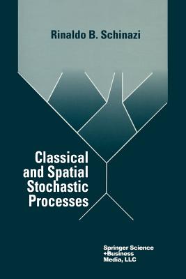 Classical and Spatial Stochastic Processes - Schinazi, Rinaldo B.