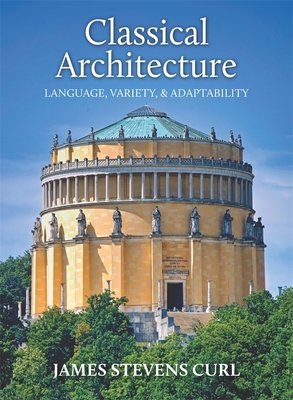 Classical Architecture: Language, Variety and Adaptability - Curl, James Stevens, Professor