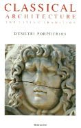 Classical Architecture: The Living Tradition - Porphyrios, Demetri