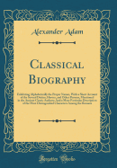 Classical Biography: Exhibiting Alphabetically the Proper Names, with a Short Account of the Several Deities, Heroes, and Other Persons, Mentioned in the Ancient Classic Authors; And a More Particular Description of the Most Distinguished Characters Among