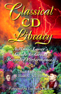 Classical CD Library: A Music Lover's Guide to Great Recorded Perfomances Dhun H. Sethna and William C. Stivelman