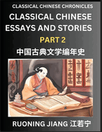 Classical Chinese Essays and Stories (Part 2)- Classical Chinese Chronicles, Reading Interesting Wen Yan Wen Classical Style of Writing with Short Paragraphs and explanations; Learn Mandarin Chinese by Reading Classical Chinese Literature