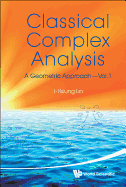 Classical Complex Analysis: A Geometric Approach (Volume 1)