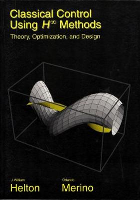 Classical Control Using H-Infinity Methods: Theory, Optimization, and Design - Helton, J William, and Merino, Orlando