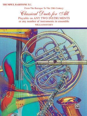 Classical Duets for All (from the Baroque to the 20th Century): B-Flat Trumpet, Baritone T.C. - Ryden, William