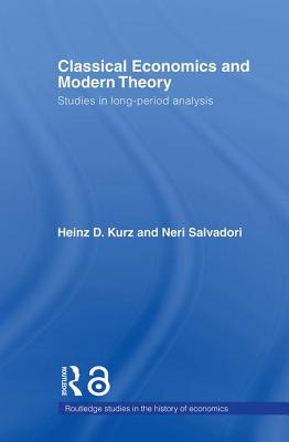 Classical Economics and Modern Theory: Studies in Long-Period Analysis - Kurz, Heinz D, and Salvadori, Neri