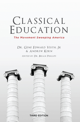 Classical Education: The Movement Sweeping America - Veith, Gene Edward, and Kern, Andrew